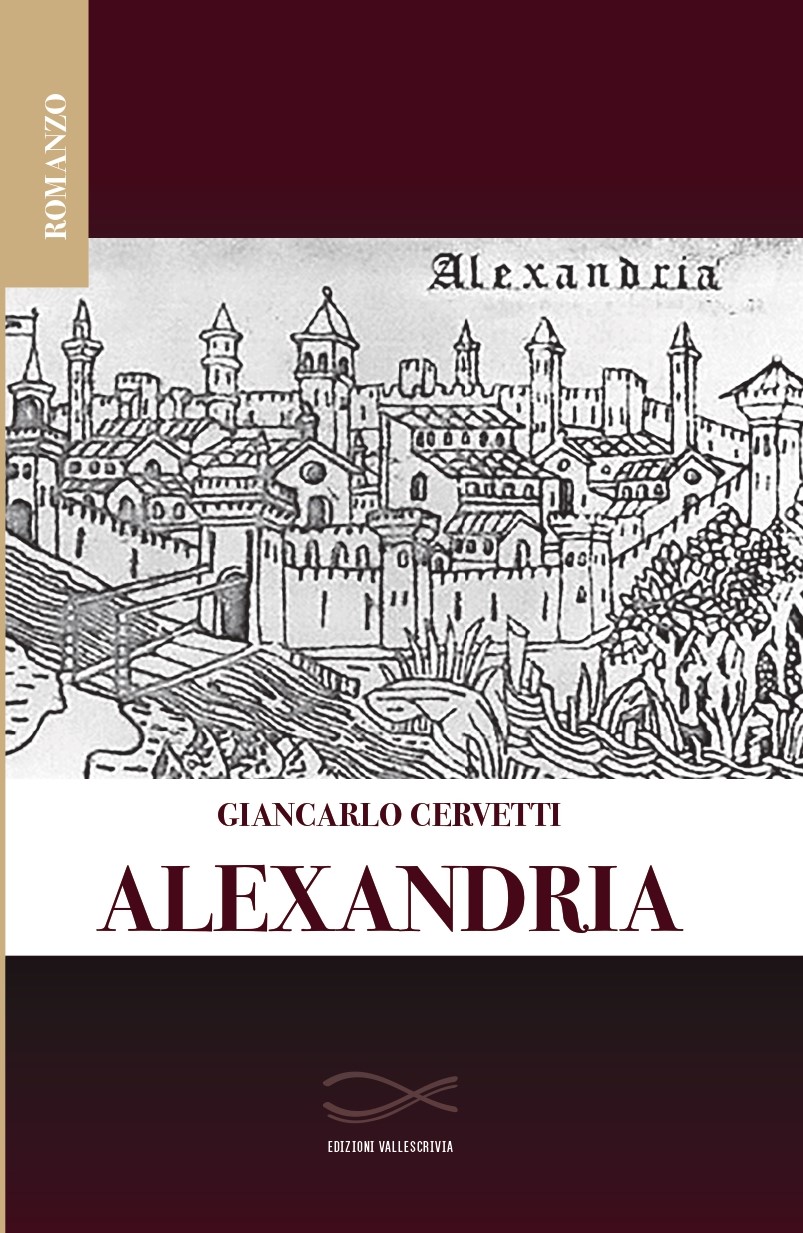 Esce Alexandria,  romanzo storico di Giancarlo Cervetti dedicato alla nascita   di Alessandria