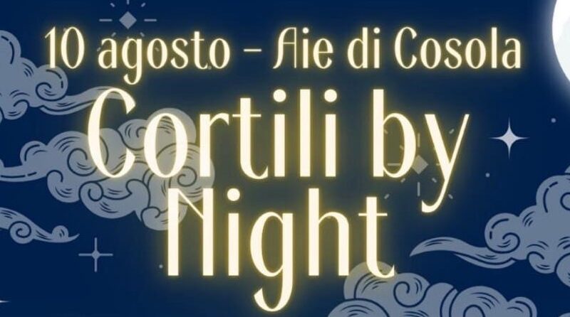 “Cortili by night” ad Aie di Cosola